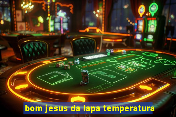 bom jesus da lapa temperatura