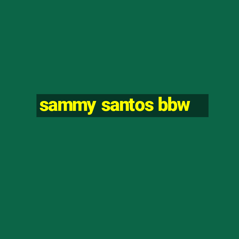 sammy santos bbw