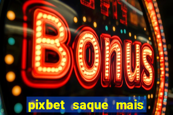 pixbet saque mais rapido do mundo