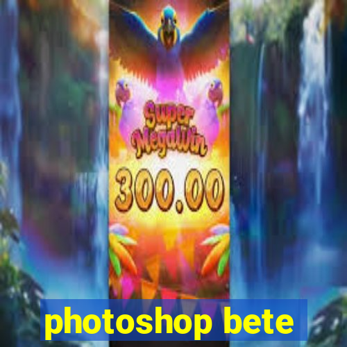 photoshop bete