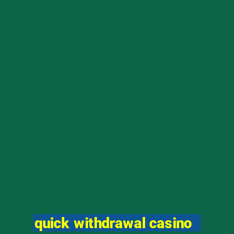 quick withdrawal casino