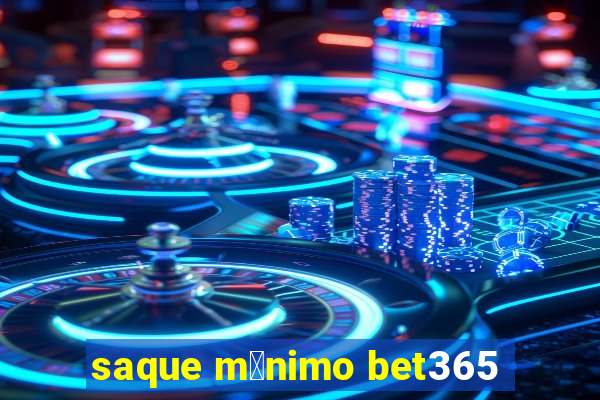 saque m铆nimo bet365