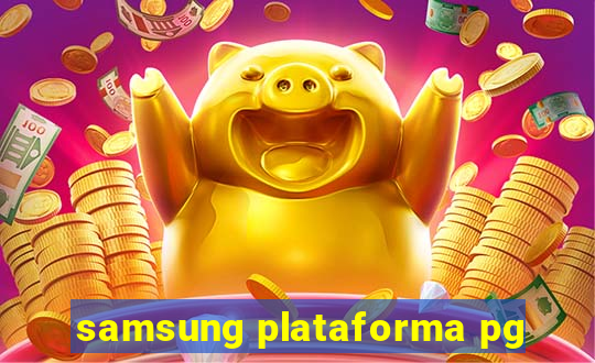 samsung plataforma pg