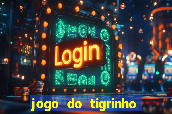 jogo do tigrinho que paga dinheiro