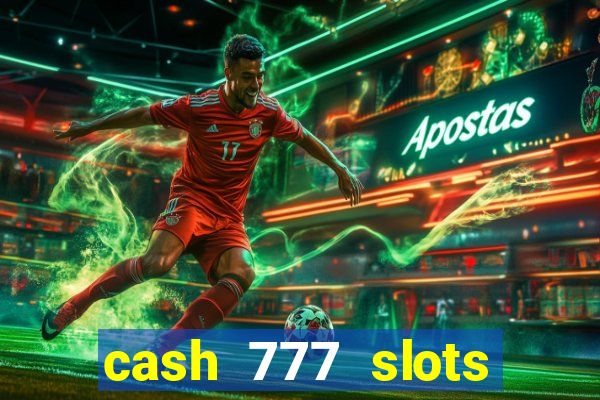 cash 777 slots paga mesmo