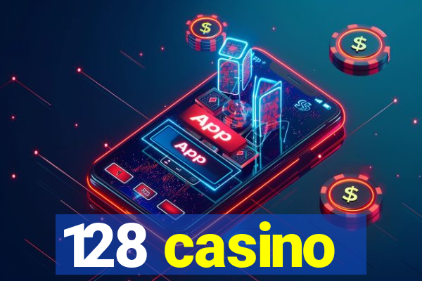 128 casino