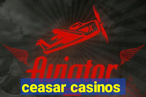 ceasar casinos