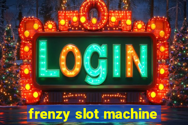 frenzy slot machine