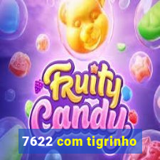 7622 com tigrinho