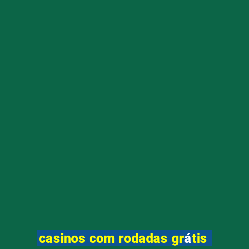 casinos com rodadas grátis