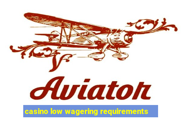 casino low wagering requirements