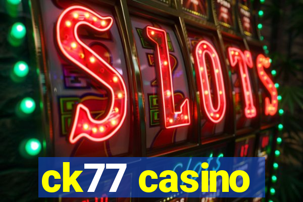 ck77 casino