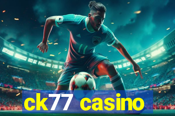 ck77 casino