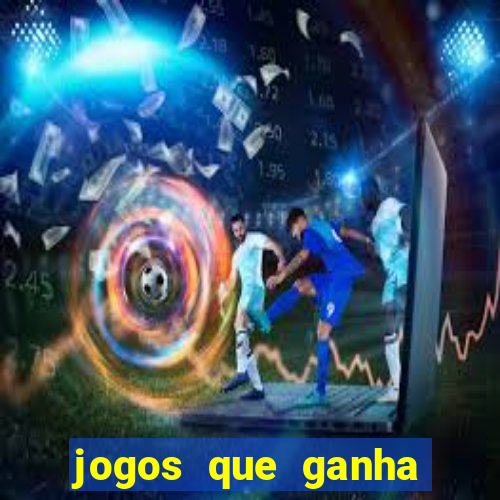 jogos que ganha muito dinheiro