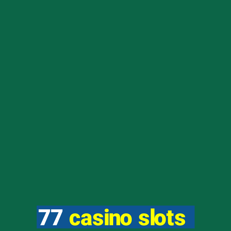 77 casino slots