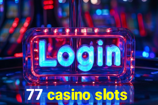 77 casino slots