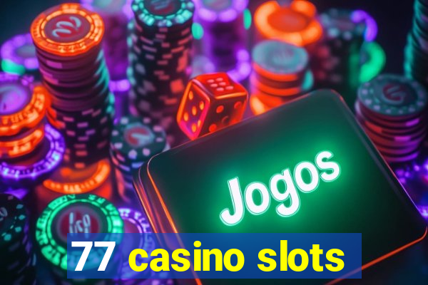 77 casino slots