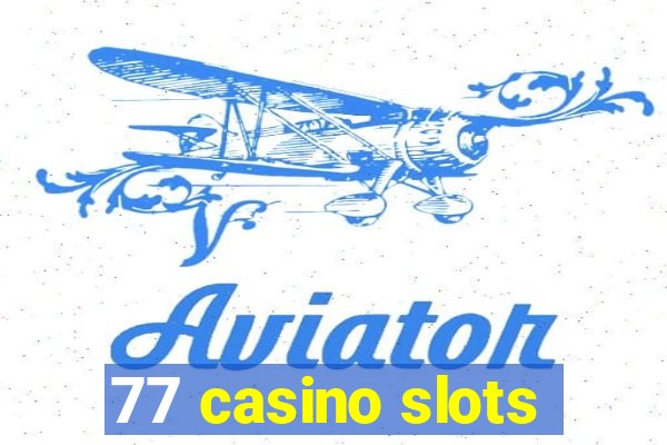 77 casino slots