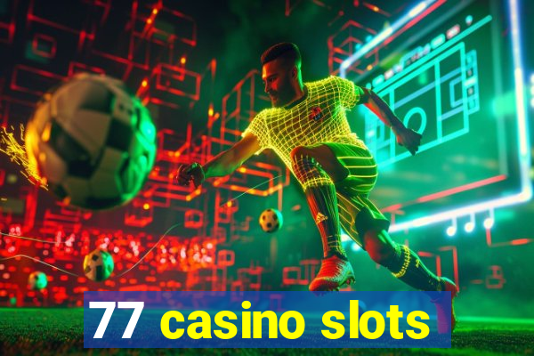 77 casino slots