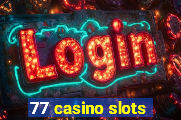 77 casino slots