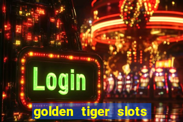 golden tiger slots slot game