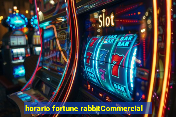 horario fortune rabbitCommercial