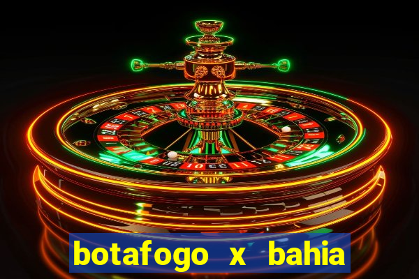 botafogo x bahia ao vivo