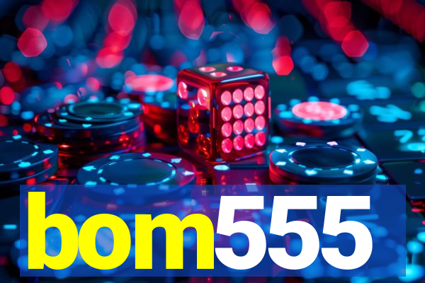 bom555