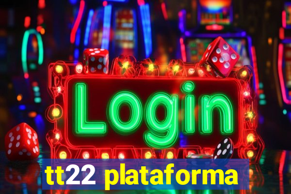 tt22 plataforma