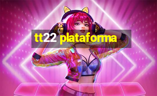 tt22 plataforma