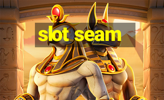 slot seam