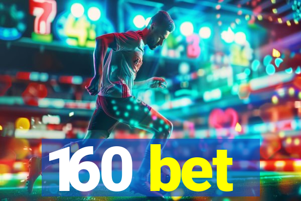 160 bet