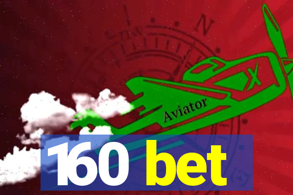 160 bet