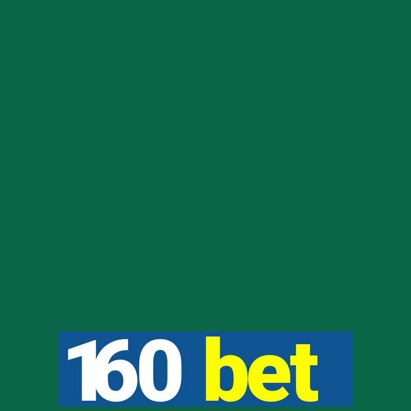 160 bet