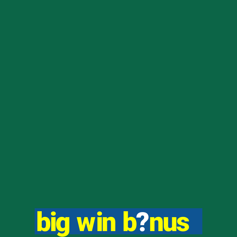 big win b?nus