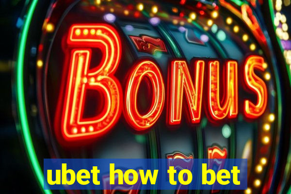 ubet how to bet