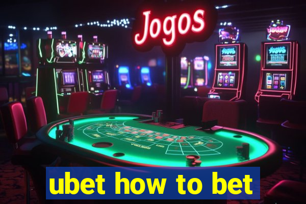 ubet how to bet