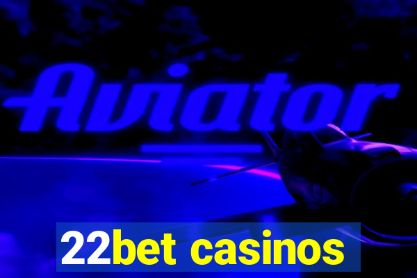 22bet casinos