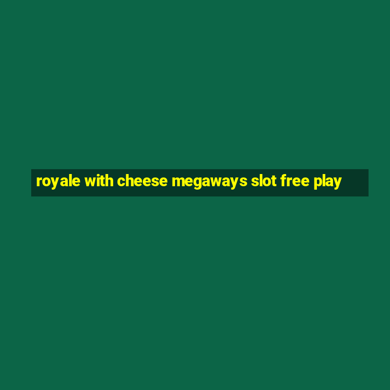 royale with cheese megaways slot free play