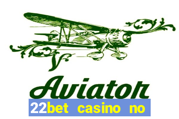 22bet casino no deposit bonus codes