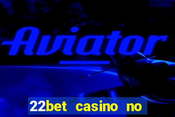 22bet casino no deposit bonus codes