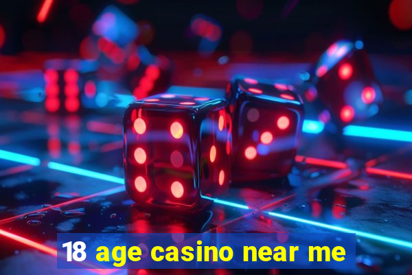 18 age casino near me