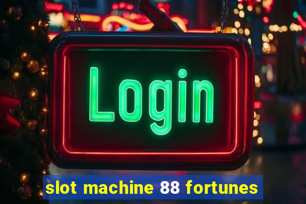 slot machine 88 fortunes