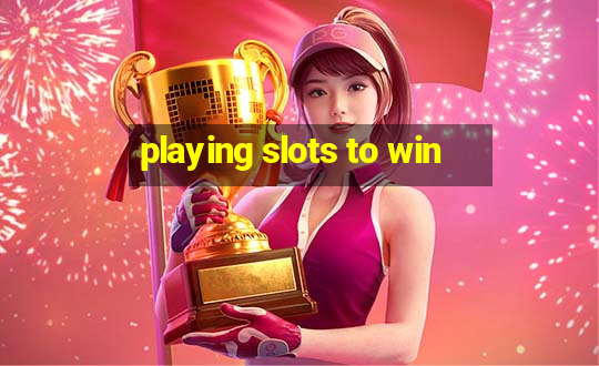 playing slots to win