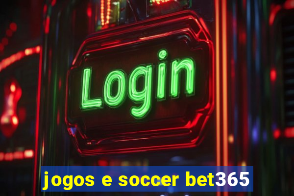 jogos e soccer bet365