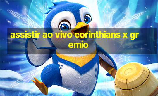 assistir ao vivo corinthians x gremio