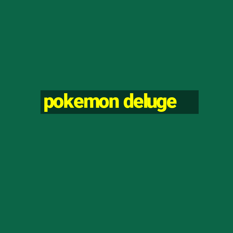 pokemon deluge