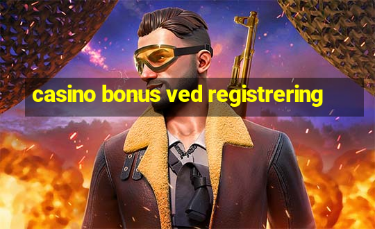 casino bonus ved registrering