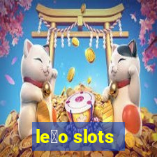 le茫o slots