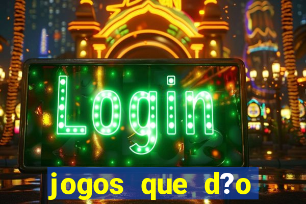 jogos que d?o dinheiro de vdd